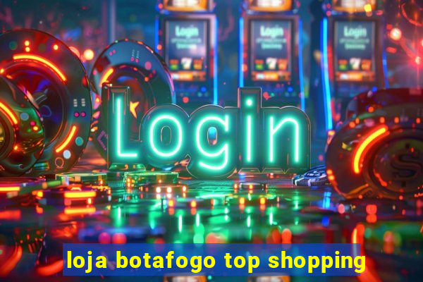 loja botafogo top shopping